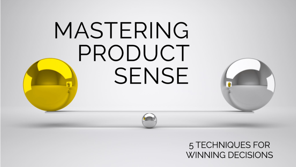 5 Ways to Master the Art and Science of Product&nbsp;Sense
